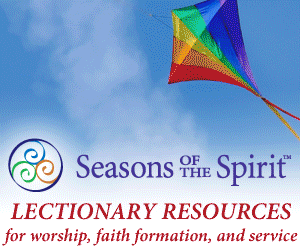 Seasons of the Spirit - Lectionary Resources for worship, faith formation, and service